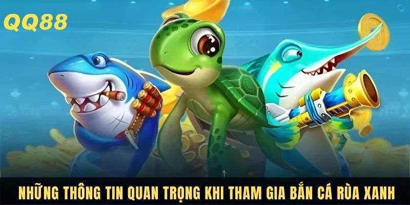 Các thông tin về bắn cá rùa xanh